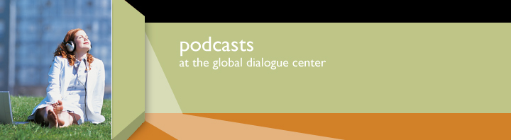 banner with the words, Podcasts at the Global Dialogue Center and an image of a woman sitting on the grass, in the sun, listening to a podcast